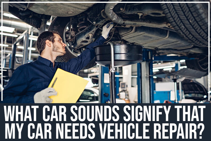 What Car Sounds Signify That My Car Needs Vehicle Repair?